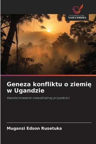 Geneza konfliktu o ziemię w Ugandzie