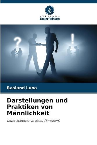 Darstellungen und Praktiken von Männlichkeit