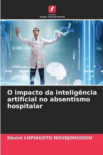 O impacto da inteligência artificial no absentismo hospitalar