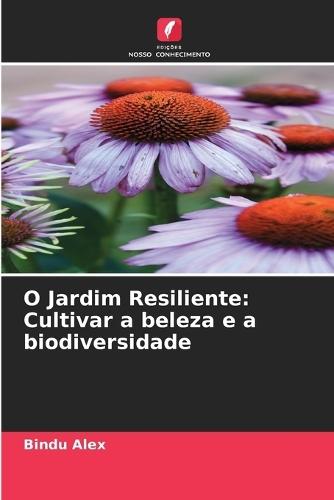 O Jardim Resiliente: Cultivar a beleza e a biodiversidade