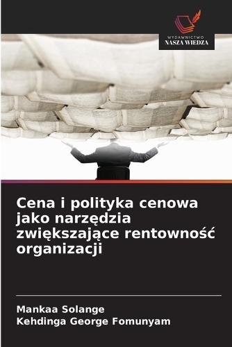 Cena i polityka cenowa jako narz&#281;dzia zwi&#281;kszaj&#261;ce rentowno&#347;c organizacji