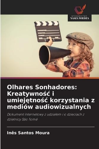 Olhares Sonhadores: Kreatywno&#347;c i umiej&#281;tno&#347;c korzystania z mediów audiowizualnych
