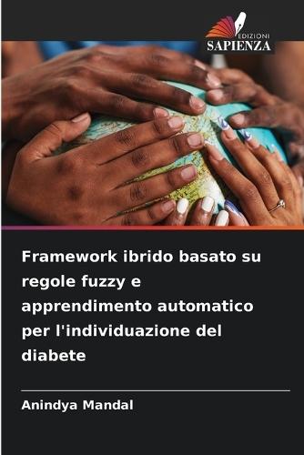 Framework ibrido basato su regole fuzzy e apprendimento automatico per l'individuazione del diabete