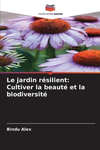 Le jardin résilient: Cultiver la beauté et la biodiversité