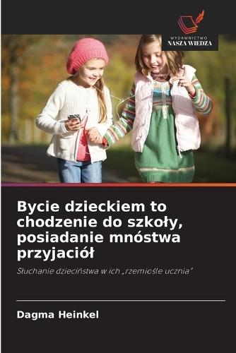Bycie dzieckiem to chodzenie do szkoly, posiadanie mnóstwa przyjaciól