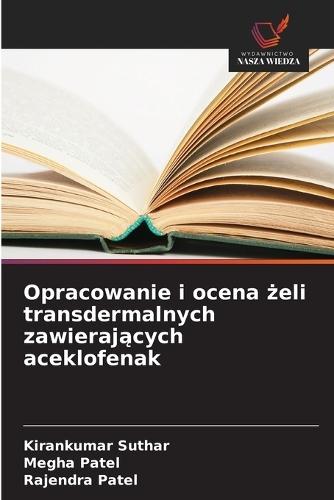 Opracowanie i ocena &#380;eli transdermalnych zawieraj&#261;cych aceklofenak