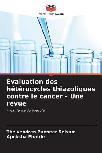 Évaluation des hétérocycles thiazoliques contre le cancer - Une revue