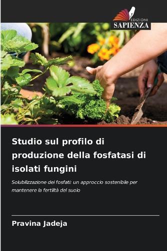 Studio sul profilo di produzione della fosfatasi di isolati fungini