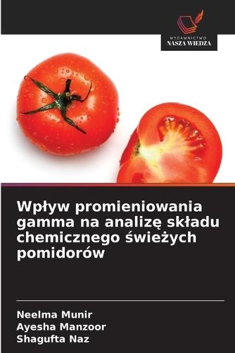 Wplyw promieniowania gamma na analiz&#281; skladu chemicznego &#347;wie&#380;ych pomidorów