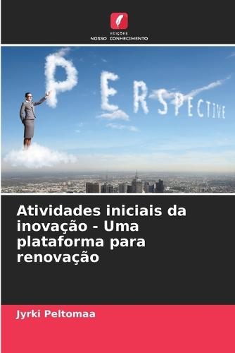 Atividades iniciais da inovação - Uma plataforma para renovação