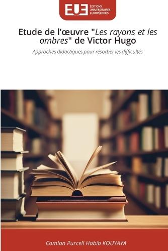 Etude de l'oeuvre ""Les rayons et les ombres"" de Victor Hugo