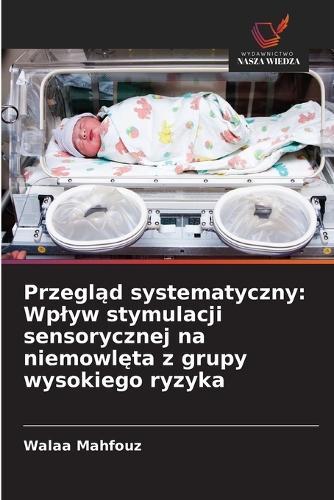 Przegląd systematyczny: Wplyw stymulacji sensorycznej na niemowlęta z grupy wysokiego ryzyka