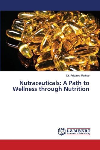 Nutraceuticals: A Path to Wellness through Nutrition