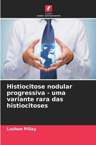 Histiocitose nodular progressiva - uma variante rara das histiocitoses