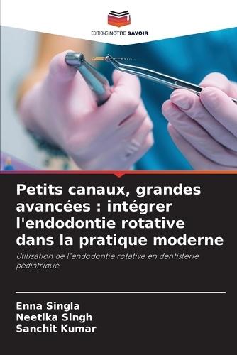 Petits canaux, grandes avancées: intégrer l'endodontie rotative dans la pratique moderne