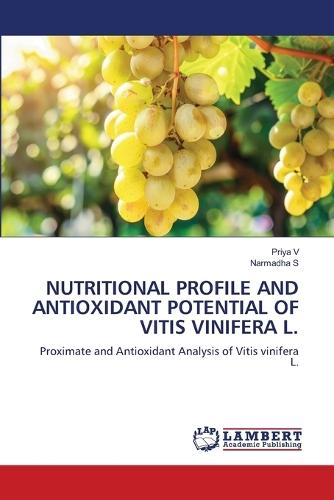 Nutritional Profile and Antioxidant Potential of Vitis Vinifera L.