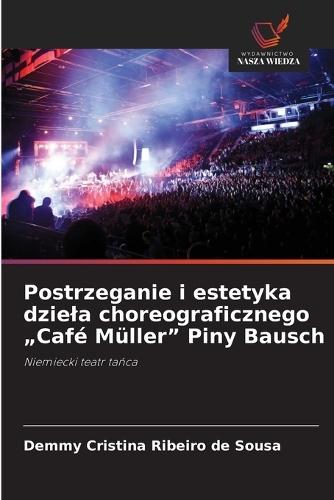 Postrzeganie i estetyka dziela choreograficznego ""Café Müller"" Piny Bausch