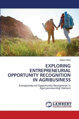 Exploring Entrepreneurial Opportunity Recognition in Agribusiness