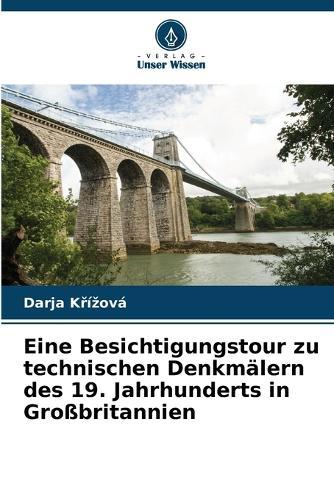 Eine Besichtigungstour zu technischen Denkmälern des 19. Jahrhunderts in Großbritannien