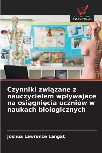 Czynniki zwi&#261;zane z nauczycielem wplywaj&#261;ce na osi&#261;gni&#281;cia uczniów w naukach biologicznych