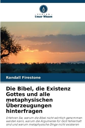 Die Bibel, die Existenz Gottes und alle metaphysischen Überzeugungen hinterfragen