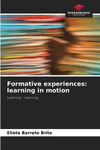 Formative experiences: learning in motion
