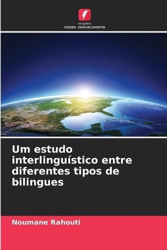 Um estudo interlinguístico entre diferentes tipos de bilingues