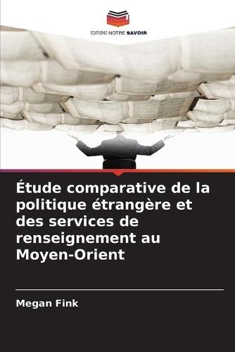 Étude comparative de la politique étrangère et des services de renseignement au Moyen-Orient