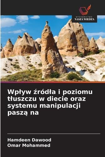 Wplyw źródla i poziomu tluszczu w diecie oraz systemu manipulacji paszą na