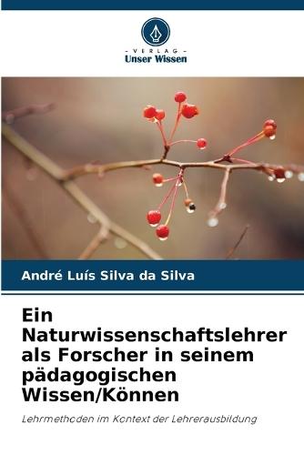 Ein Naturwissenschaftslehrer als Forscher in seinem pädagogischen Wissen/Können