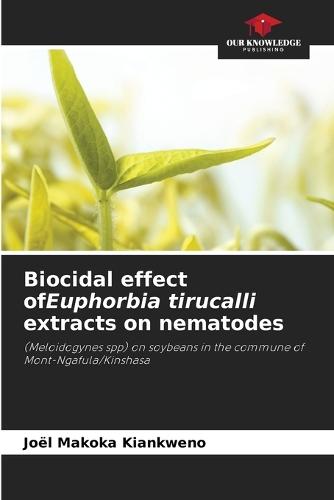 Biocidal effect ofEuphorbia tirucalli extracts on nematodes