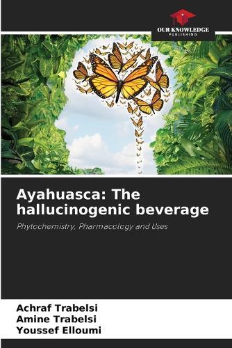 Ayahuasca: The hallucinogenic beverage