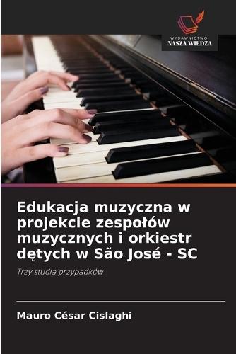 Edukacja muzyczna w projekcie zespolów muzycznych i orkiestr d&#281;tych w São José - SC