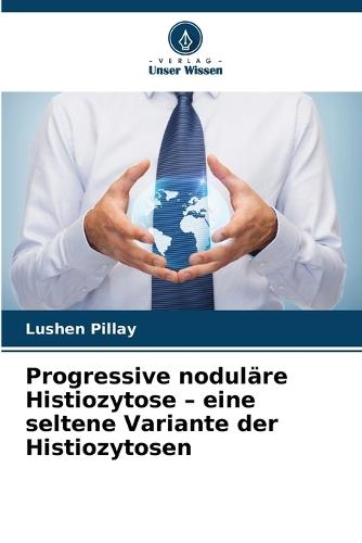 Progressive noduläre Histiozytose - eine seltene Variante der Histiozytosen