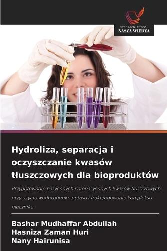 Hydroliza, separacja i oczyszczanie kwasów tluszczowych dla bioproduktów