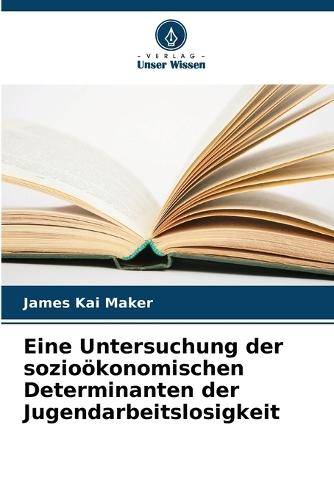 Eine Untersuchung der sozioökonomischen Determinanten der Jugendarbeitslosigkeit