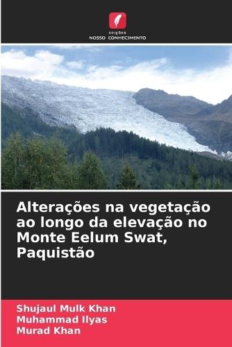 Alterações na vegetação ao longo da elevação no Monte Eelum Swat, Paquistão