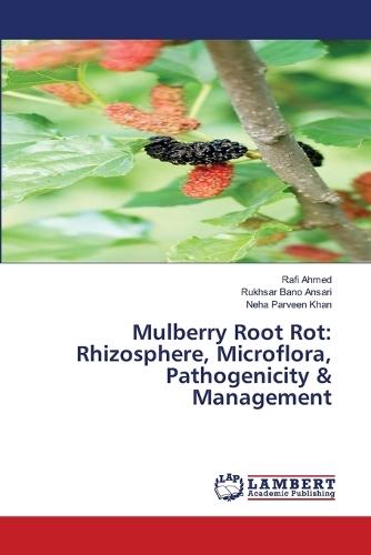 Mulberry Root Rot: Rhizosphere, Microflora, Pathogenicity & Management