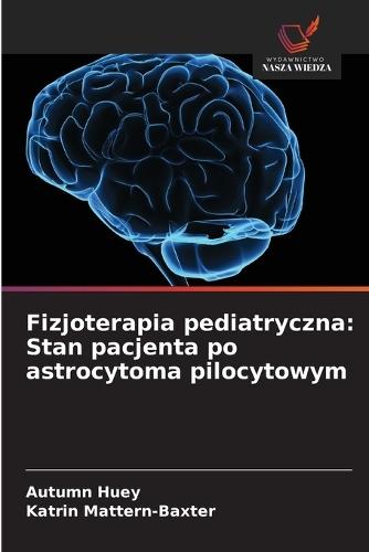 Fizjoterapia pediatryczna: Stan pacjenta po astrocytoma pilocytowym
