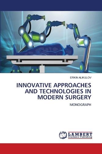 Innovative Approaches and Technologies in Modern Surgery