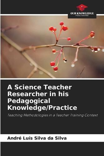 A Science Teacher Researcher in his Pedagogical Knowledge/Practice