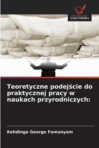 Teoretyczne podejście do praktycznej pracy w naukach przyrodniczych