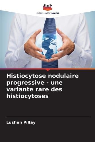 Histiocytose nodulaire progressive - une variante rare des histiocytoses