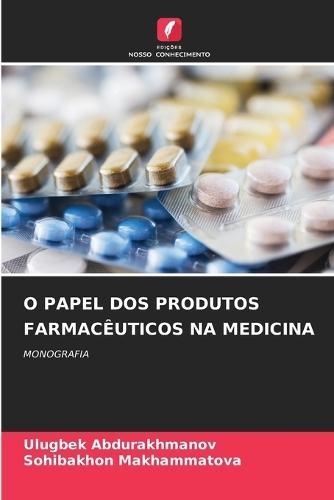 O Papel DOS Produtos Farmacêuticos Na Medicina