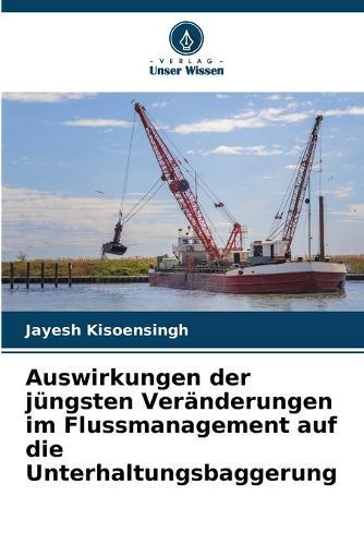 Auswirkungen der jüngsten Veränderungen im Flussmanagement auf die Unterhaltungsbaggerung