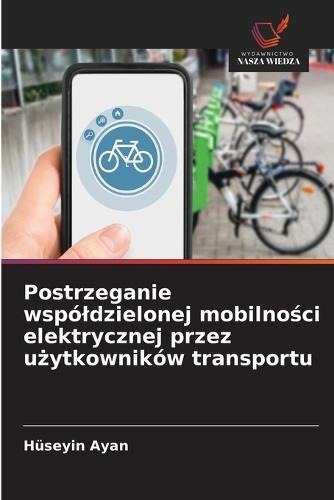 Postrzeganie wspóldzielonej mobilno&#347;ci elektrycznej przez u&#380;ytkowników transportu