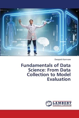 Fundamentals of Data Science: From Data Collection to Model Evaluation