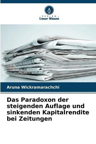 Das Paradoxon der steigenden Auflage und sinkenden Kapitalrendite bei Zeitungen