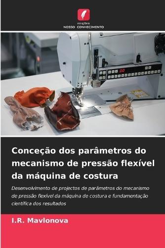 Conceção dos parâmetros do mecanismo de pressão flexível da máquina de costura