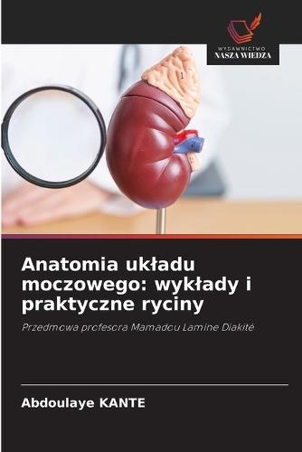 Anatomia ukladu moczowego: wyklady i praktyczne ryciny
